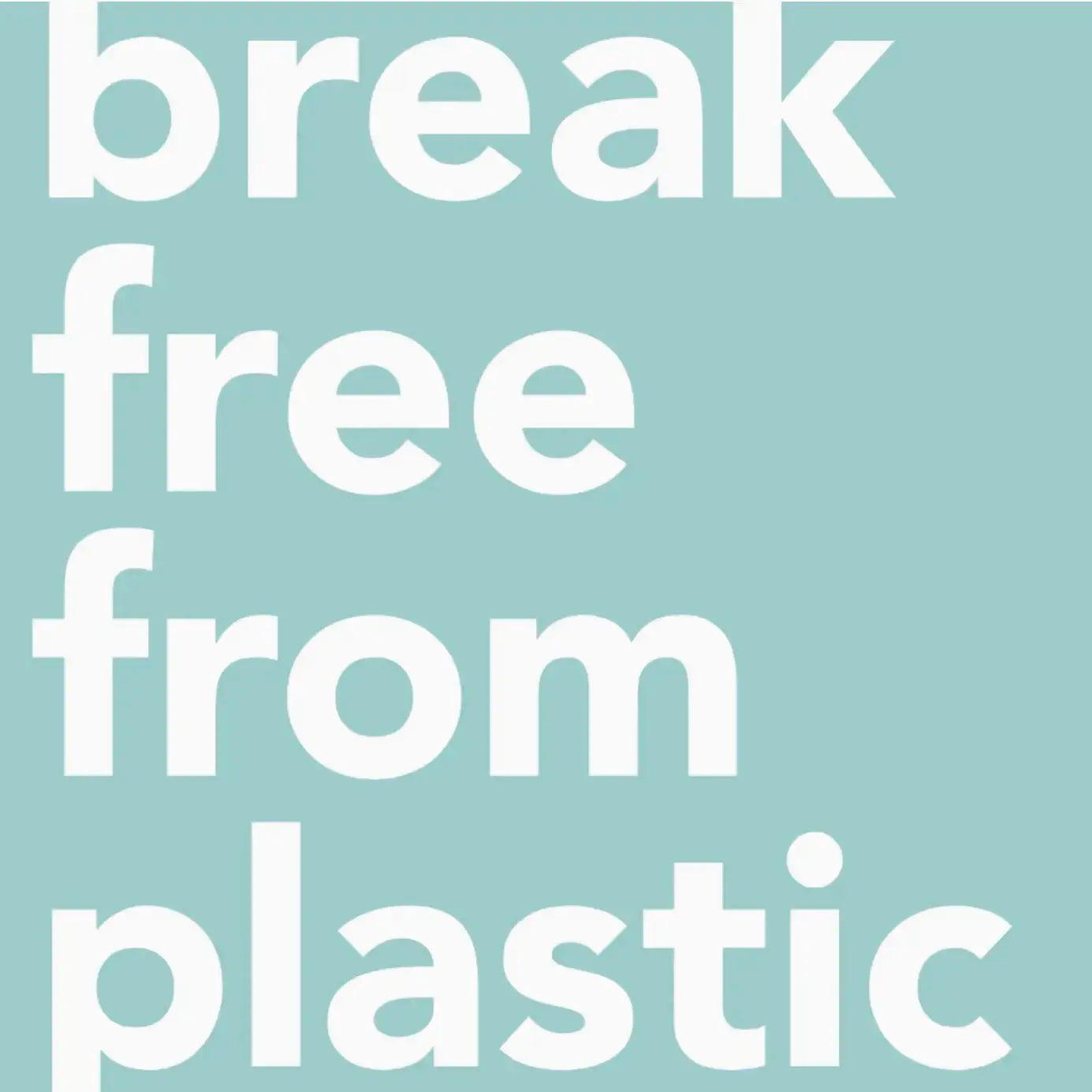 #breakfreefromplastic